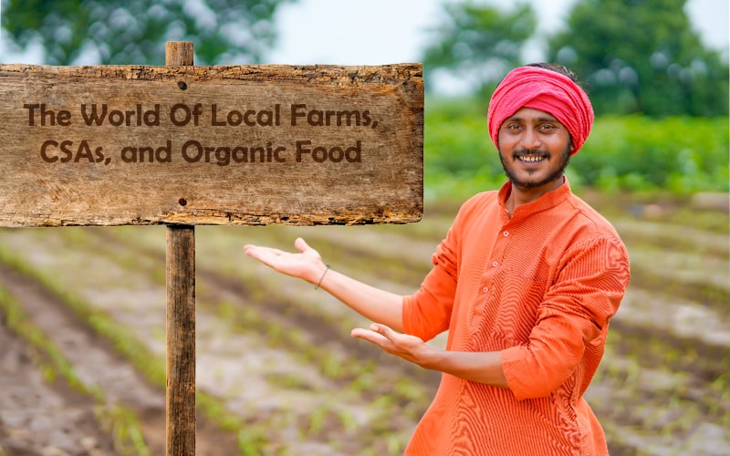 The World Of Local Farms, CSAs, and Organic Food