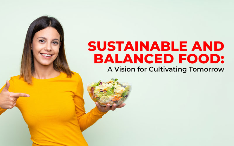 Sustainable and Balanced Food A Vision for Cultivating Tomorrow
