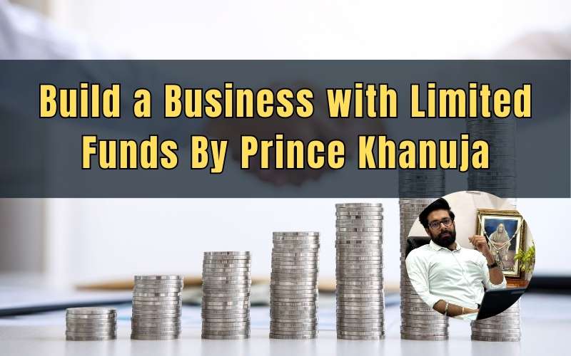Build a Business with Limited Funds By Prince Khanuja