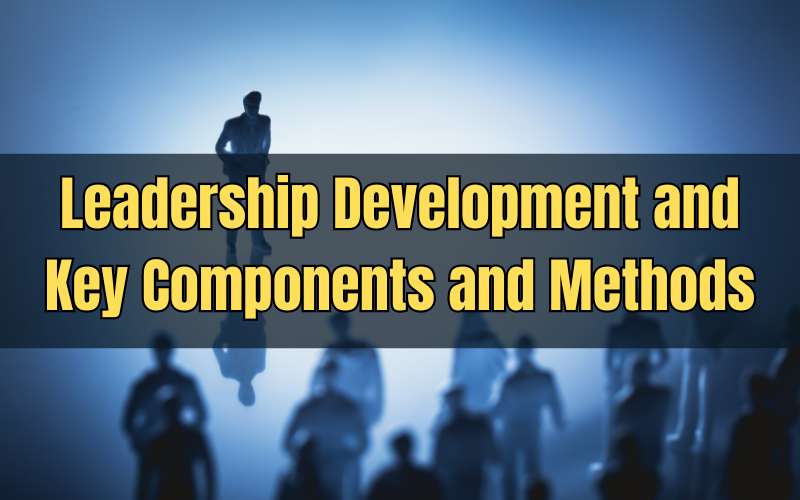 Leadership Development and Key Components and Methods