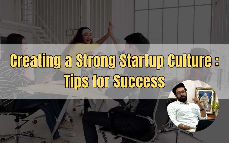 Creating a Strong Startup Culture Tips for Success