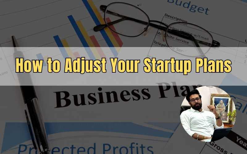How to Adjust Your Startup Plans by Prince Khanuja
