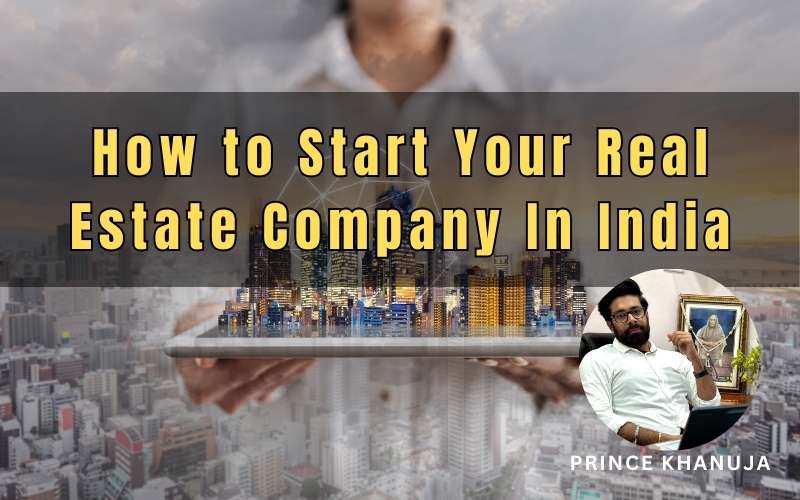 How to Start Your Real Estate Company In India