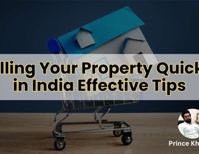 Selling Your Property Quickly in India Effective Tips by prince khanuja