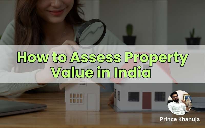 How to Assess Property Value in India by prince khanuja